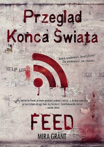 "Przegląd końca świata: Feed" Mira Grant okładka