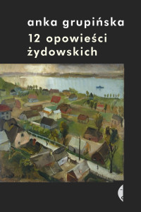 Okładka książki Anki Grupińskiej "12 opowieści żydowskich"